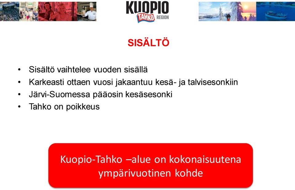 Järvi-Suomessa pääosin kesäsesonki Tahko on