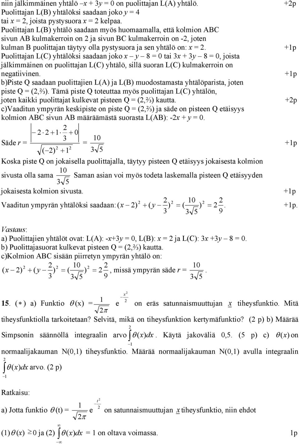 +p Puolittajan L(C) yhtälöksi saadaan joko y 8 = 0 tai 3 + 3y 8 = 0, joista jälkimmäinen on puolittajan L(C) yhtälö, sillä suoran L(C) kulmakerroin on negatiivinen.