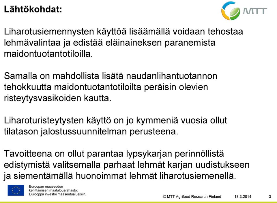 Samalla on mahdollista lisätä naudanlihantuotannon tehokkuutta maidontuotantotiloilta peräisin olevien risteytysvasikoiden kautta.