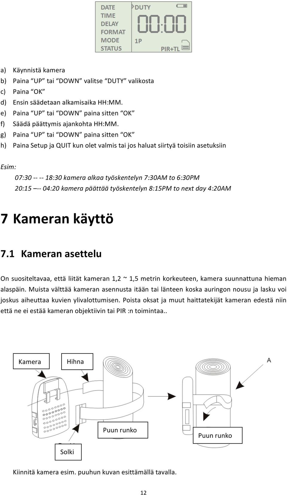 04:20 kamera päättää työskentelyn 8:15PM to next day 4:20AM 7 Kameran käyttö 7.1 Kameran asettelu On suositeltavaa, että liität kameran 1,2 ~ 1,5 metrin korkeuteen, kamera suunnattuna hieman alaspäin.