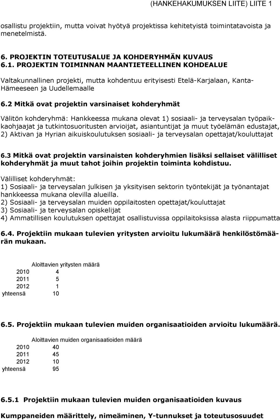 työelämän edustajat, 2) Aktivan ja Hyrian aikuiskoulutuksen sosiaali- ja terveysalan opettajat/kouluttajat 6.