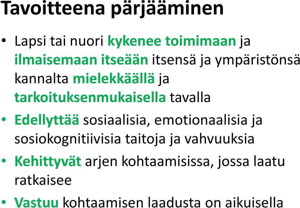 Edellyttää sosiaalisia, emotionaalisia ja sosiokognitiivisia taitoja ja vahvuuksia