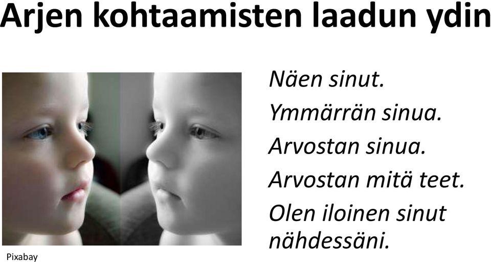 Ymmärrän sinua. Arvostan sinua.