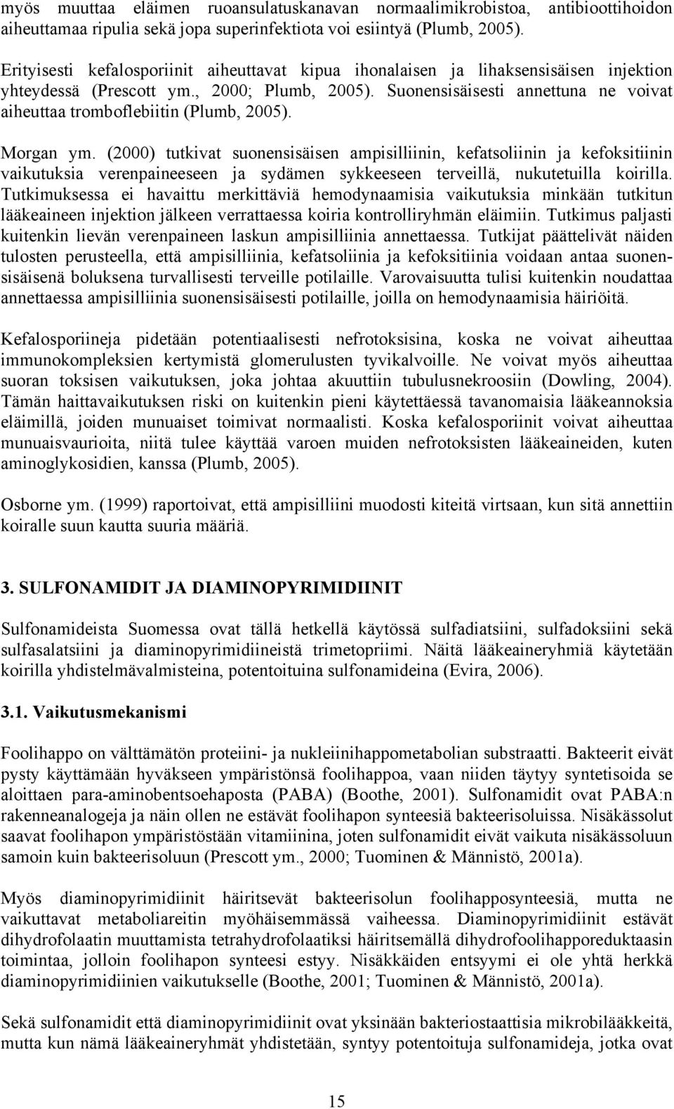 Suonensisäisesti annettuna ne voivat aiheuttaa tromboflebiitin (Plumb, 2005). Morgan ym.