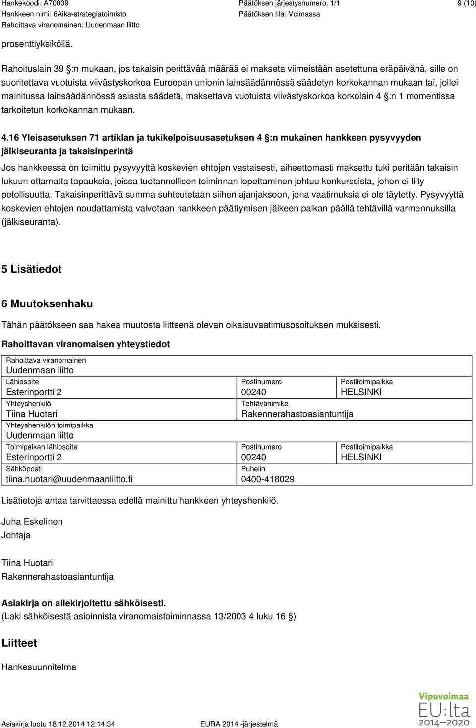 korkokannan mukaan tai, jollei mainitussa lainsäädännössä asiasta säädetä, maksettava vuotuista viivästyskorkoa korkolain 4 