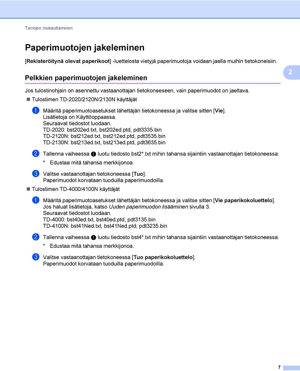 Tulostimen TD-2020/2120N/2130N käyttäjät a Määritä paperimuotoasetukset lähettäjän tietokoneessa ja valitse sitten [Vie]. Lisätietoja on Käyttöoppaassa. Seuraavat tiedostot luodaan. TD-2020: bst202ed.