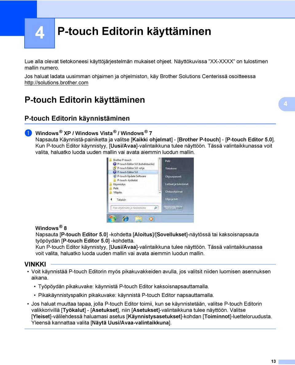 com P-touch Editorin käyttäminen 4 4 P-touch Editorin käynnistäminen 4 a Windows XP / Windows Vista / Windows 7 Napsauta Käynnistä-painiketta ja valitse [Kaikki ohjelmat] - [Brother P-touch] -