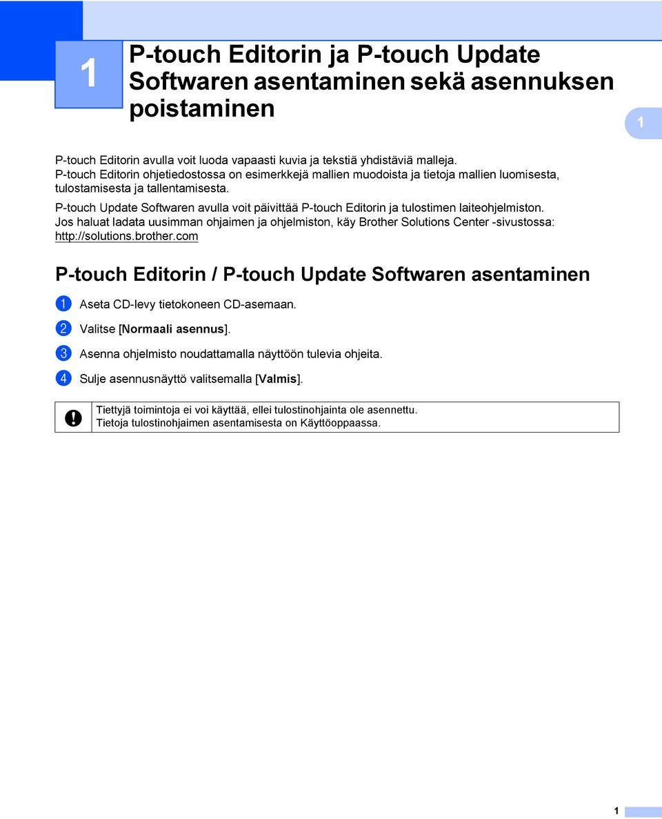 P-touch Update Softwaren avulla voit päivittää P-touch Editorin ja tulostimen laiteohjelmiston.