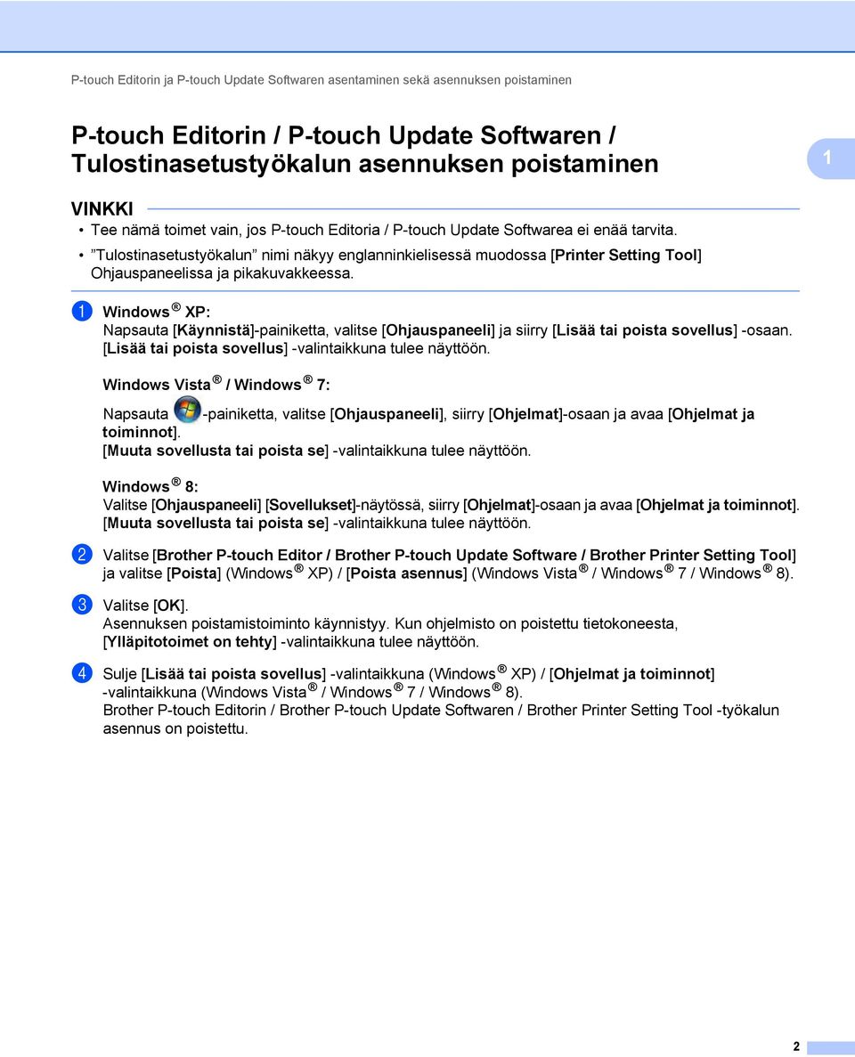 a Windows XP: Napsauta [Käynnistä]-painiketta, valitse [Ohjauspaneeli] ja siirry [Lisää tai poista sovellus] -osaan. [Lisää tai poista sovellus] -valintaikkuna tulee näyttöön.