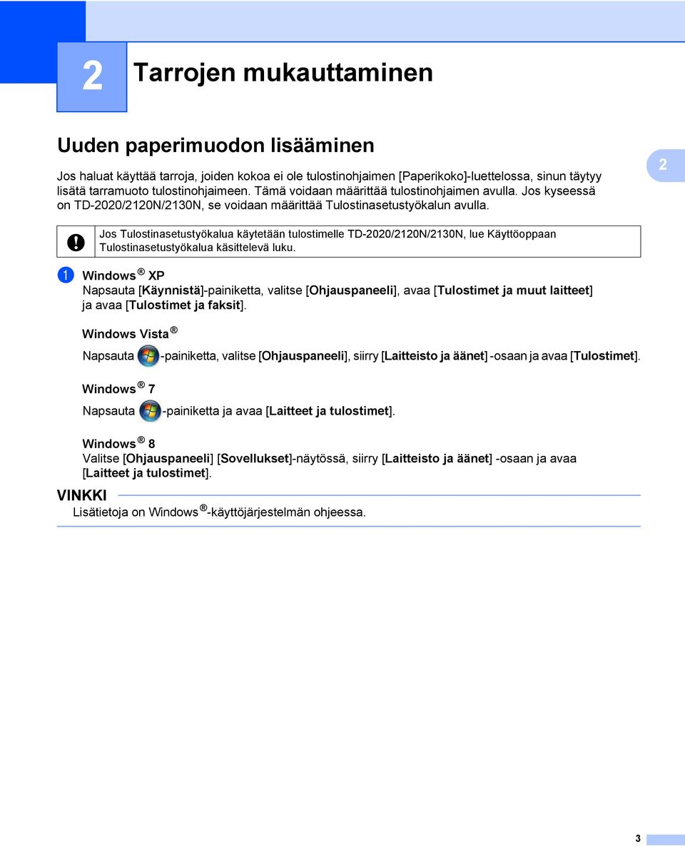 2 Jos Tulostinasetustyökalua käytetään tulostimelle TD-2020/2120N/2130N, lue Käyttöoppaan Tulostinasetustyökalua käsittelevä luku.