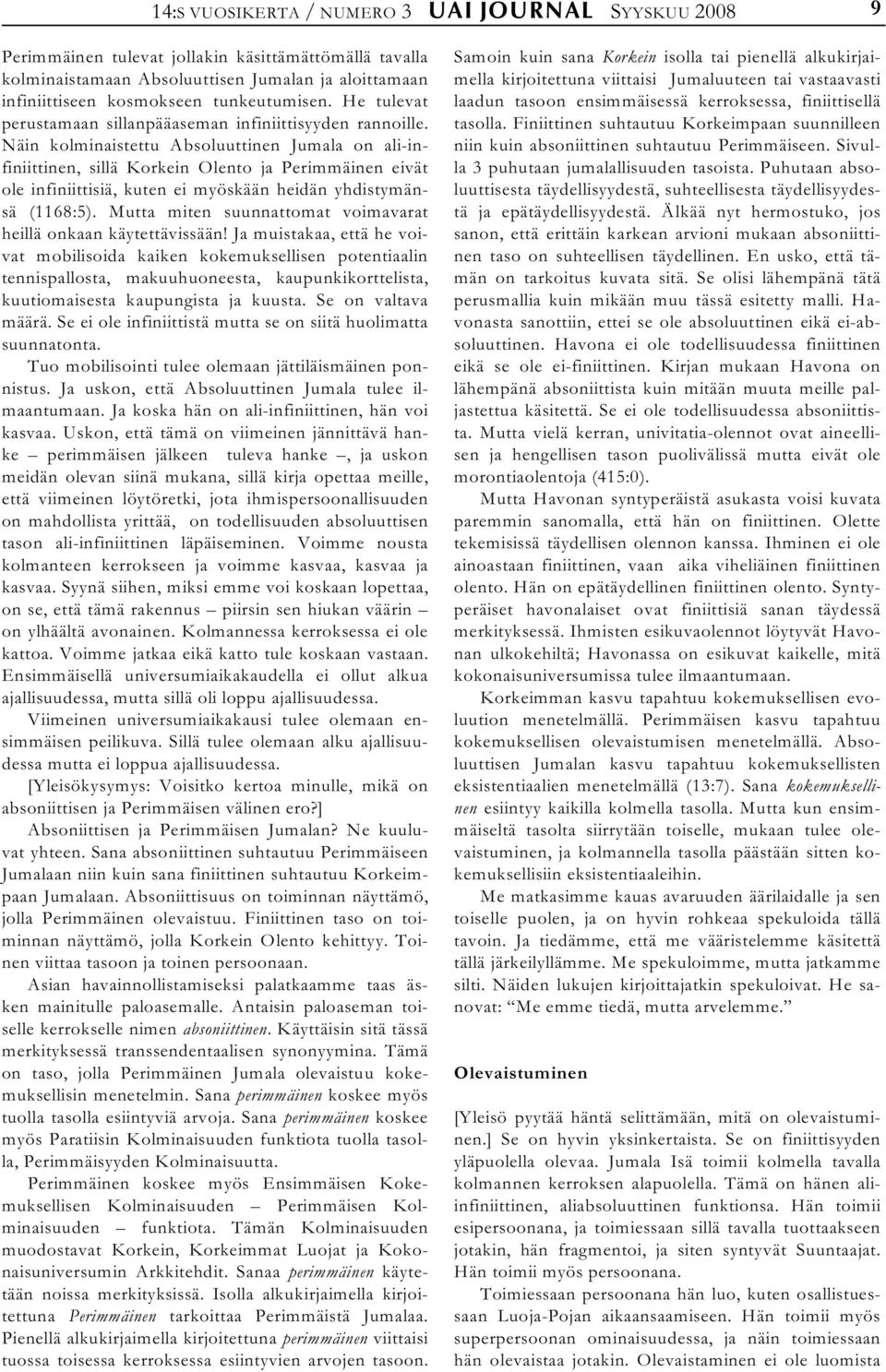 Näin kolminaistettu Absoluuttinen Jumala on ali-infiniittinen, sillä Korkein Olento ja Perimmäinen eivät ole infiniittisiä, kuten ei myöskään heidän yhdistymänsä (1168:5).