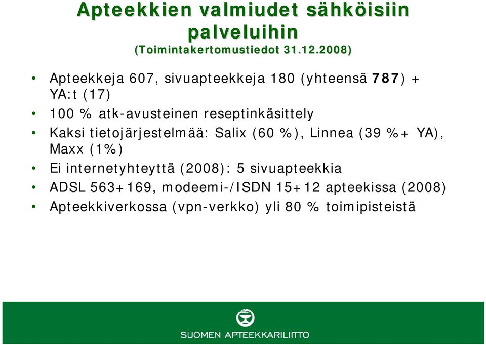 reseptinkäsittely Kaksi tietojärjestelmää: Salix (60 %), Linnea (39 %+ YA), Maxx (1%) Ei