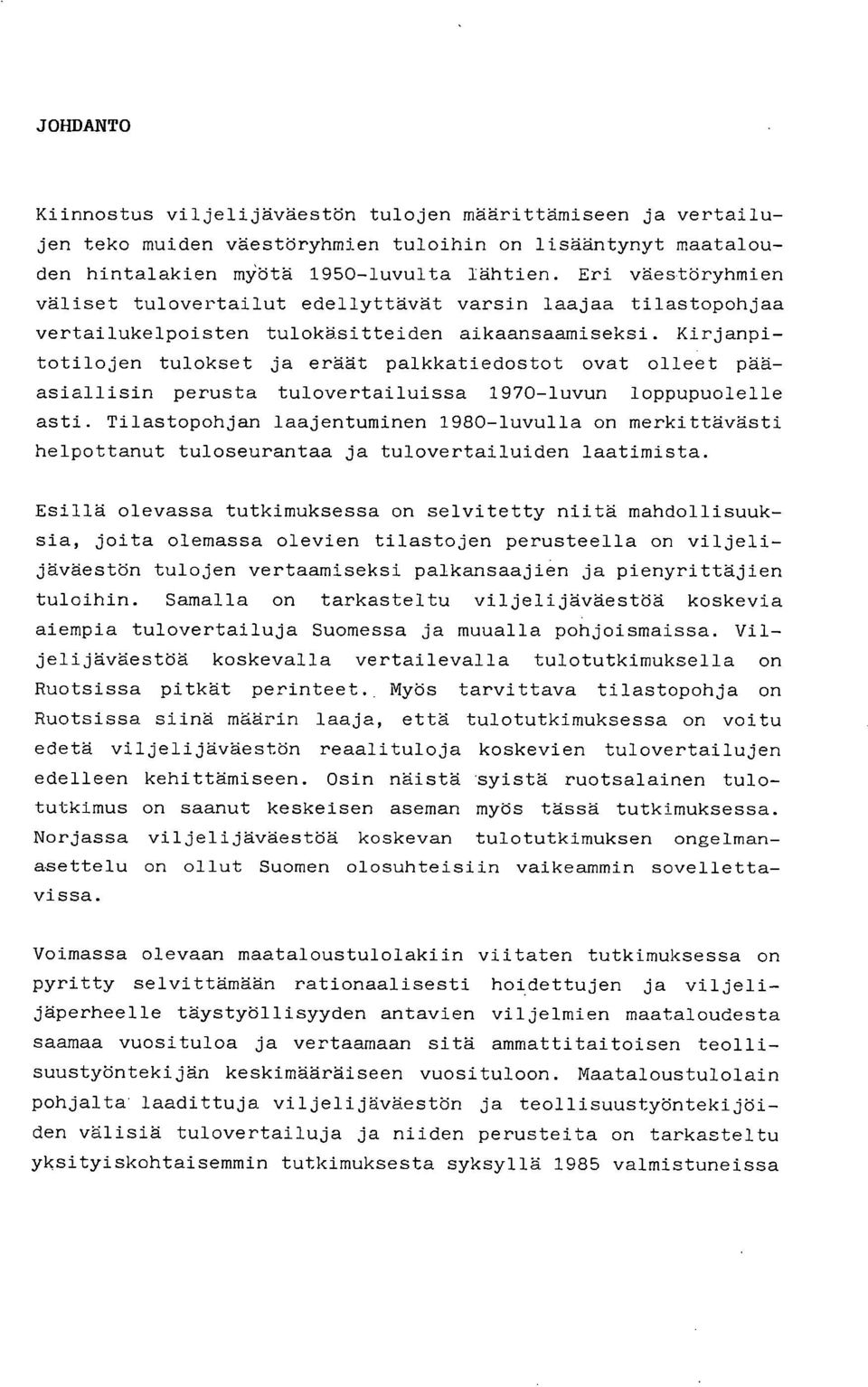 Kirjanpitotilojen tulokset ja eräät palkkatiedostot ovat olleet pääasiallisin perusta tulovertailuissa 1970-luvun loppupuolelle asti.