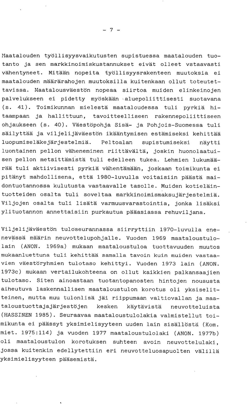 Maatalousväestön nopeaa siirtoa muiden elinkeinojen palvelukseen ei pidetty myöskään, aluepoliittisesti suotavana (s. 41).