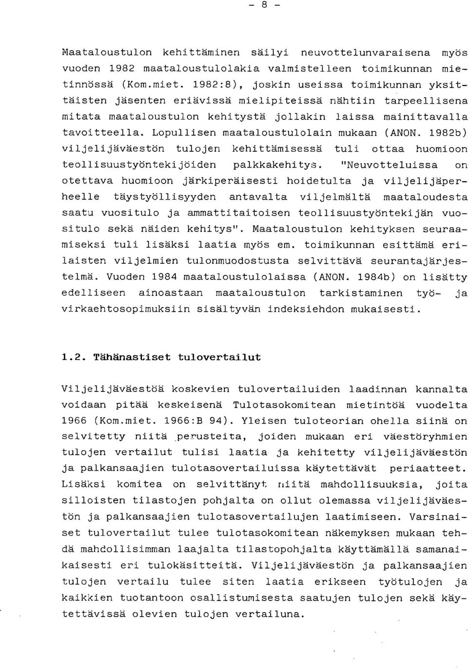 Lopullisen maataloustulolain mukaan (ANON. 1982b) viljelijäväestön tulojen kehittämisessä tuli ottaa huomioon teollisuustyöntekijöiden palkkakehitys.