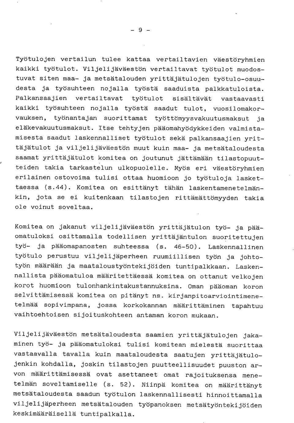 Palkansaajien vertailtavat työtulot sisältävät vastaavasti kaikki työsuhteen nojalla työstä saadut tulot, vuosilomakorvauksen, työnantajan suorittamat työttömyysvakuutusmaksut ja eläkevakuutusmaksut.