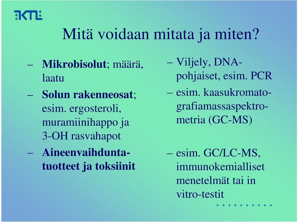 ergosteroli, muramiinihappo ja 3-OH rasvahapot Aineenvaihduntatuotteet ja