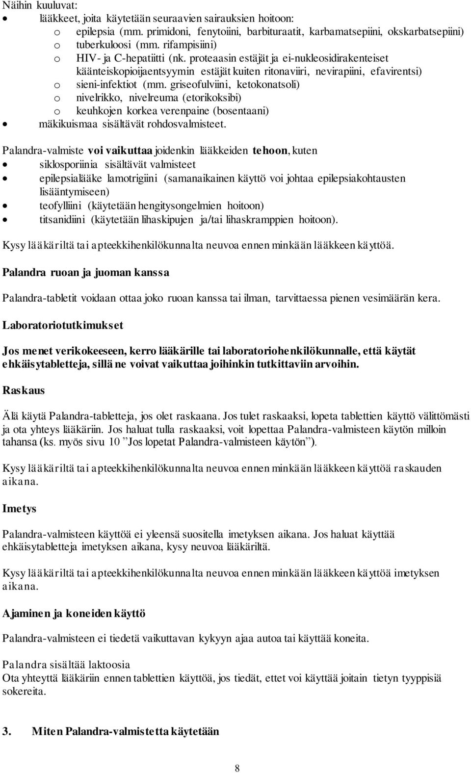 griseofulviini, ketokonatsoli) o nivelrikko, nivelreuma (etorikoksibi) o keuhkojen korkea verenpaine (bosentaani) mäkikuismaa sisältävät rohdosvalmisteet.