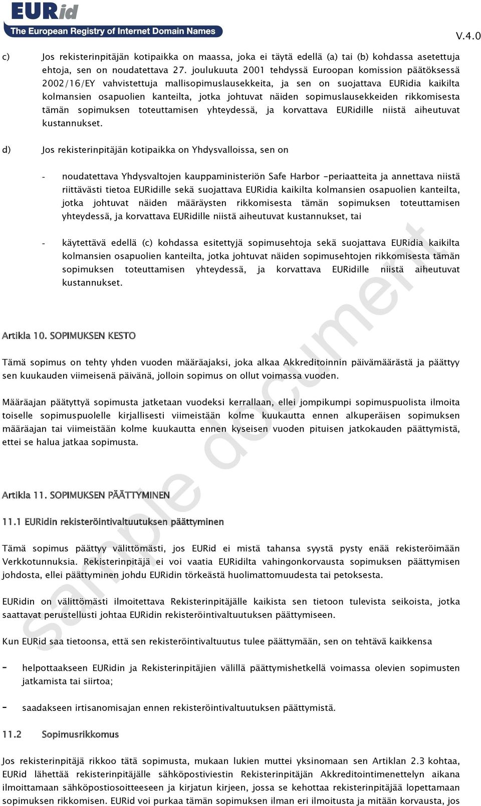 sopimuslausekkeiden rikkomisesta tämän sopimuksen toteuttamisen yhteydessä, ja korvattava EURidille niistä aiheutuvat kustannukset.