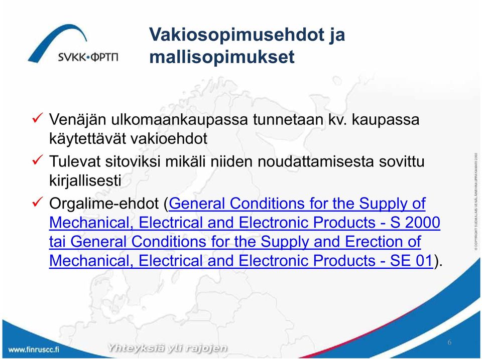 kirjallisesti Orgalime-ehdot (General Conditions for the Supply of Mechanical, Electrical and