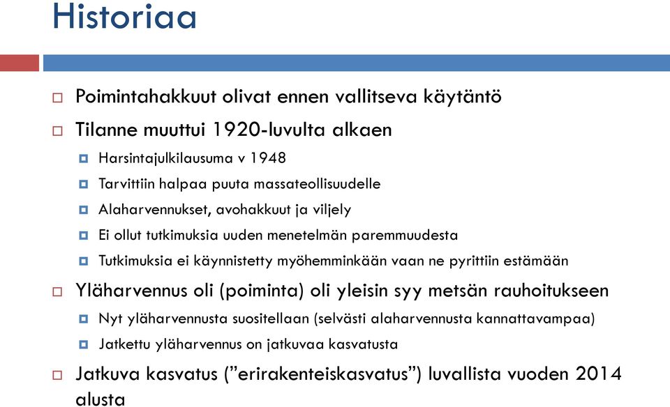 myöhemminkään vaan ne pyrittiin estämään Yläharvennus oli (poiminta) oli yleisin syy metsän rauhoitukseen Nyt yläharvennusta suositellaan