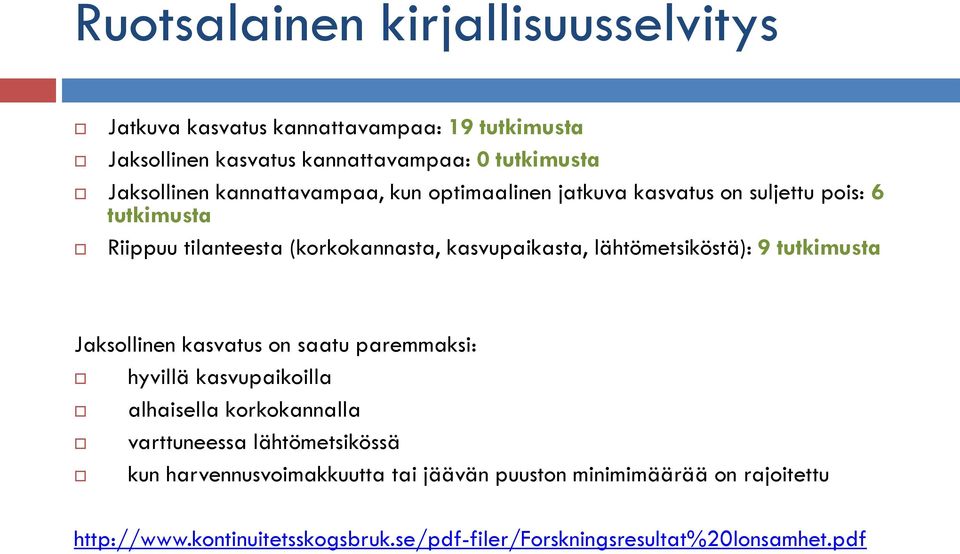 lähtömetsiköstä): 9 tutkimusta Jaksollinen kasvatus on saatu paremmaksi: hyvillä kasvupaikoilla alhaisella korkokannalla varttuneessa