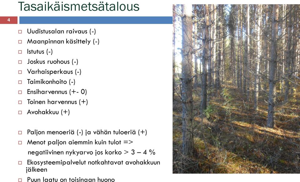 Avohakkuu (+) Paljon menoeriä (-) ja vähän tuloeriä (+) Menot paljon aiemmin kuin tulot =>