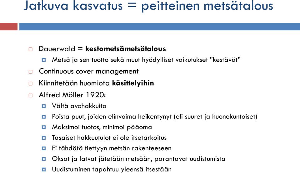 elinvoima heikentynyt (eli suuret ja huonokuntoiset) Maksimoi tuotos, minimoi pääoma Tasaiset hakkuutulot ei ole itsetarkoitus Ei