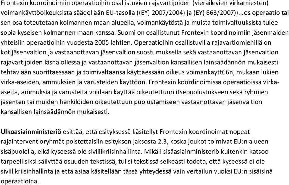 Suomi on osallistunut Frontexin koordinoimiin jäsenmaiden yhteisiin operaatioihin vuodesta 2005 lahtien.