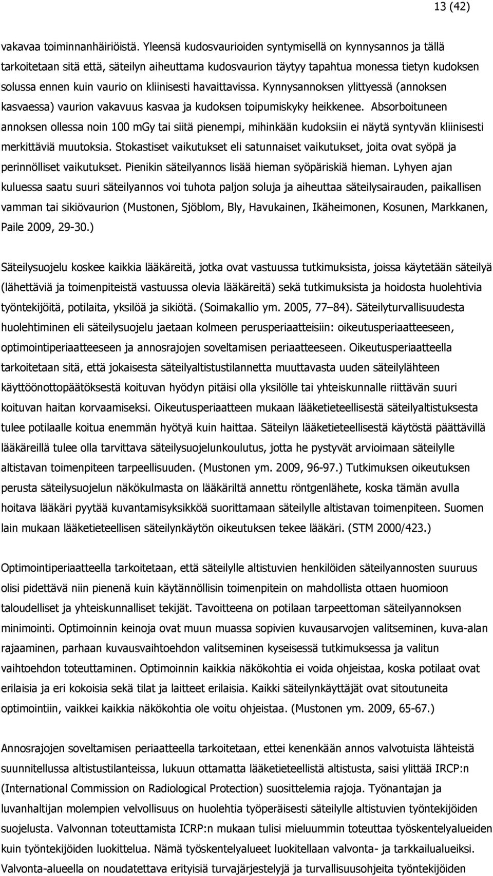 havaittavissa. Kynnysannoksen ylittyessä (annoksen kasvaessa) vaurion vakavuus kasvaa ja kudoksen toipumiskyky heikkenee.