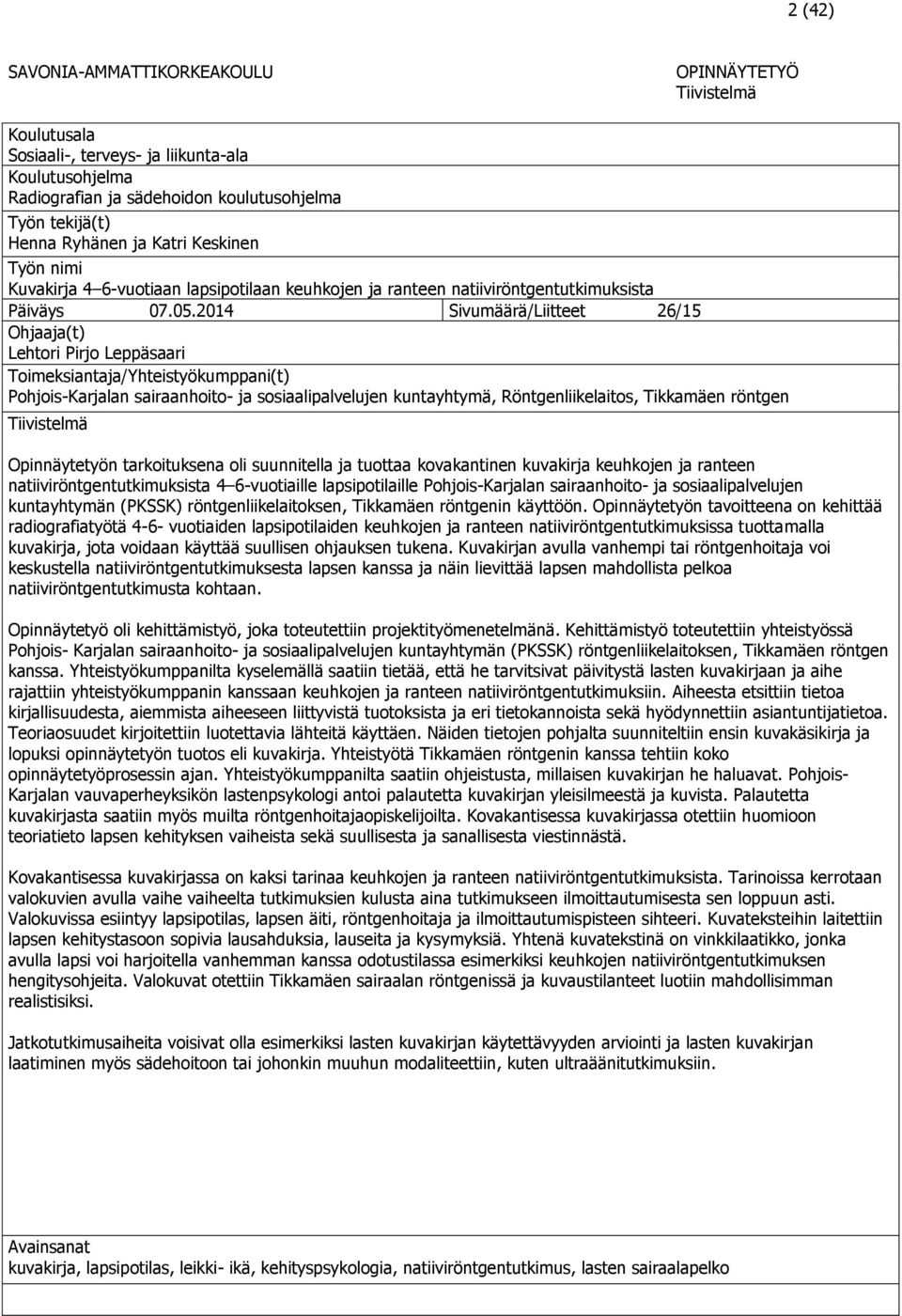 2014 Sivumäärä/Liitteet 26/15 Ohjaaja(t) Lehtori Pirjo Leppäsaari Toimeksiantaja/Yhteistyökumppani(t) Pohjois-Karjalan sairaanhoito- ja sosiaalipalvelujen kuntayhtymä, Röntgenliikelaitos, Tikkamäen