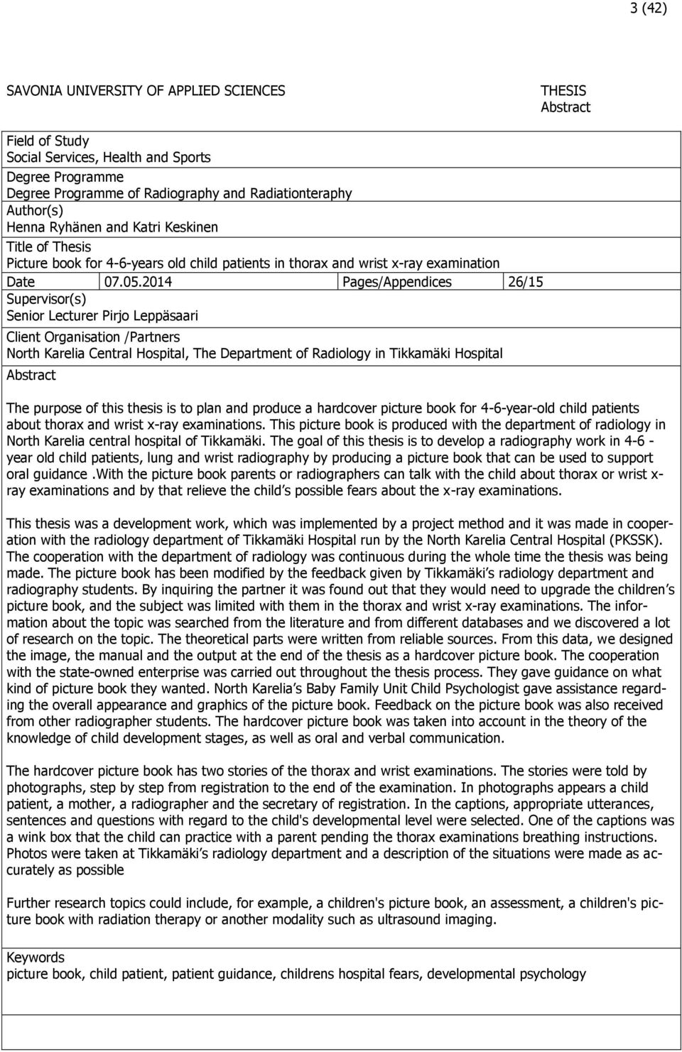 2014 Pages/Appendices 26/15 Supervisor(s) Senior Lecturer Pirjo Leppäsaari Client Organisation /Partners North Karelia Central Hospital, The Department of Radiology in Tikkamäki Hospital Abstract The