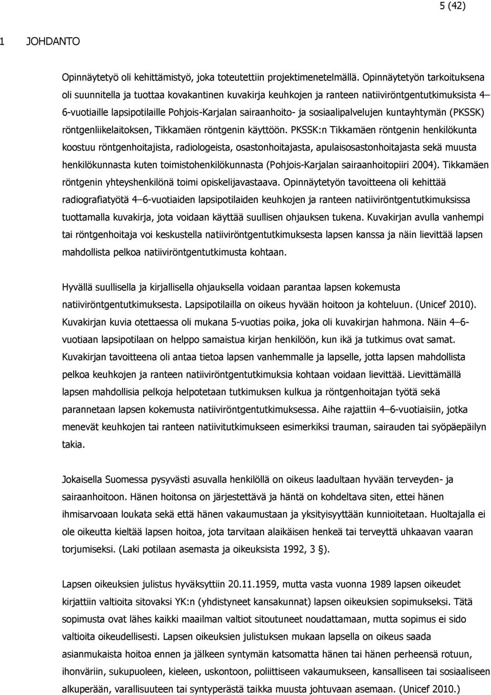 sosiaalipalvelujen kuntayhtymän (PKSSK) röntgenliikelaitoksen, Tikkamäen röntgenin käyttöön.