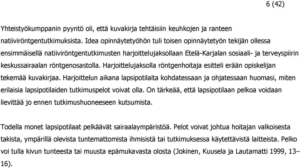 Harjoittelujaksolla röntgenhoitaja esitteli erään opiskelijan tekemää kuvakirjaa.