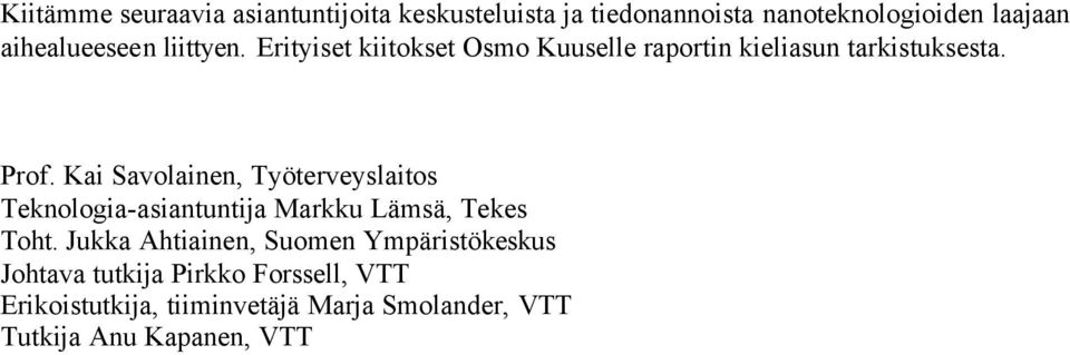 Kai Savolainen, Työterveyslaitos Teknologia-asiantuntija Markku Lämsä, Tekes Toht.