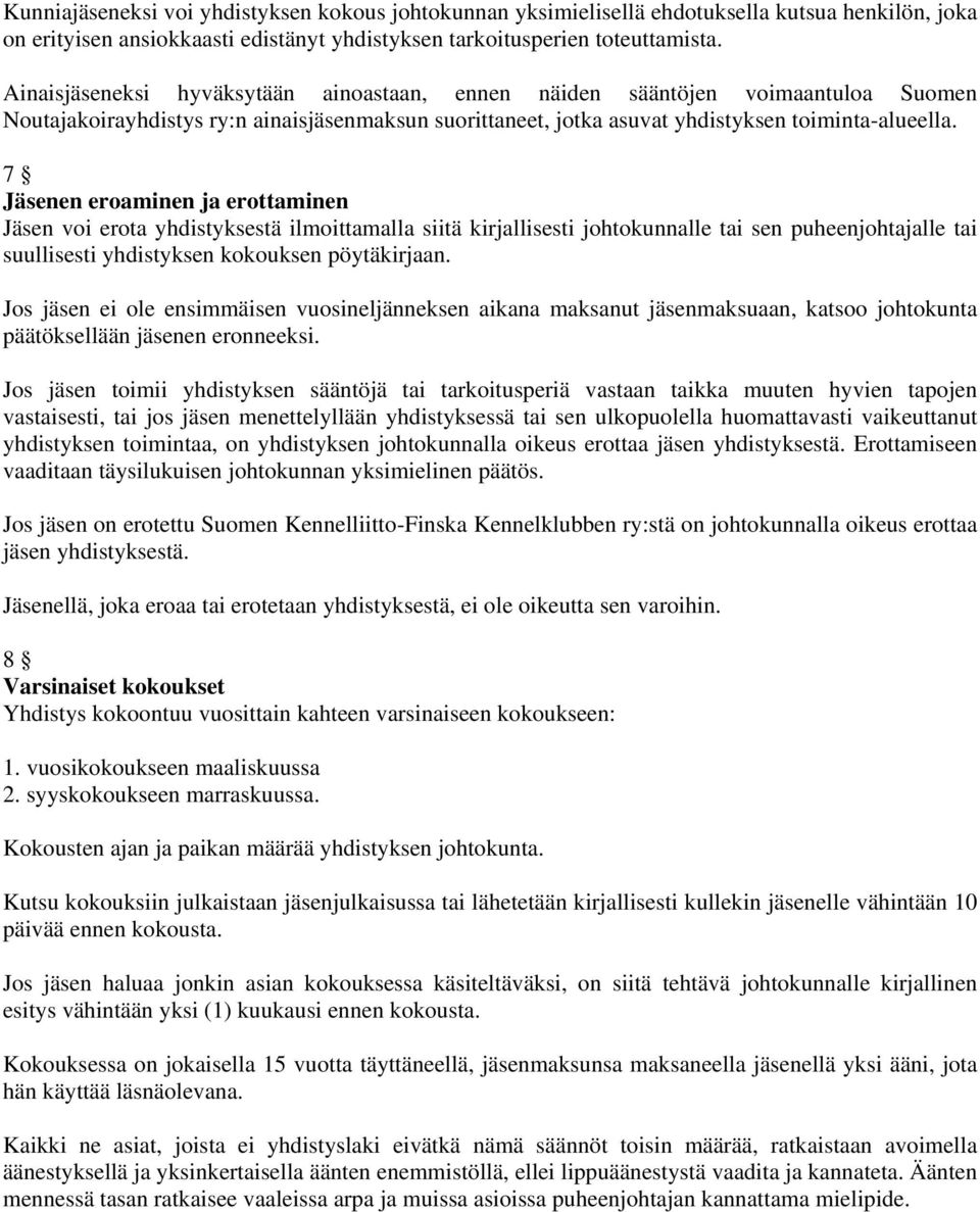 7 Jäsenen eroaminen ja erottaminen Jäsen voi erota yhdistyksestä ilmoittamalla siitä kirjallisesti johtokunnalle tai sen puheenjohtajalle tai suullisesti yhdistyksen kokouksen pöytäkirjaan.