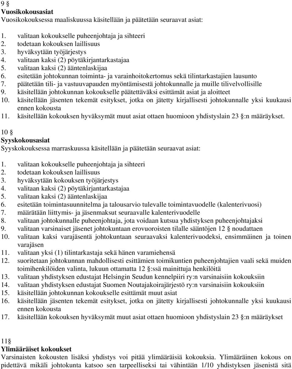 päätetään tili- ja vastuuvapauden myöntämisestä johtokunnalle ja muille tilivelvollisille 9. käsitellään johtokunnan kokoukselle päätettäväksi esittämät asiat ja aloitteet 10.