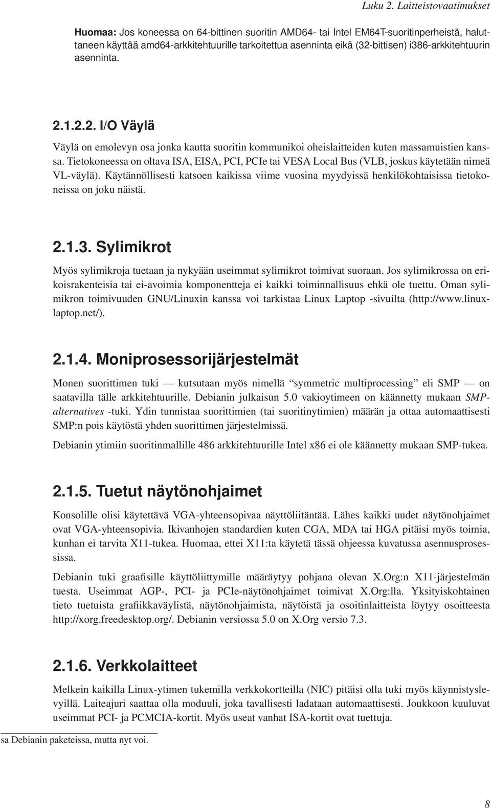 i386-arkkitehtuurin asenninta. 2.1.2.2. I/O Väylä Väylä on emolevyn osa jonka kautta suoritin kommunikoi oheislaitteiden kuten massamuistien kanssa.