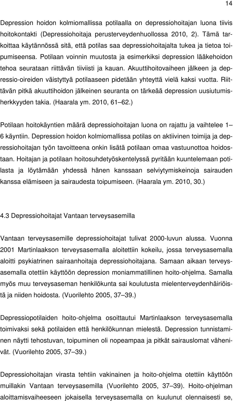 Potilaan voinnin muutosta ja esimerkiksi depression lääkehoidon tehoa seurataan riittävän tiiviisti ja kauan.