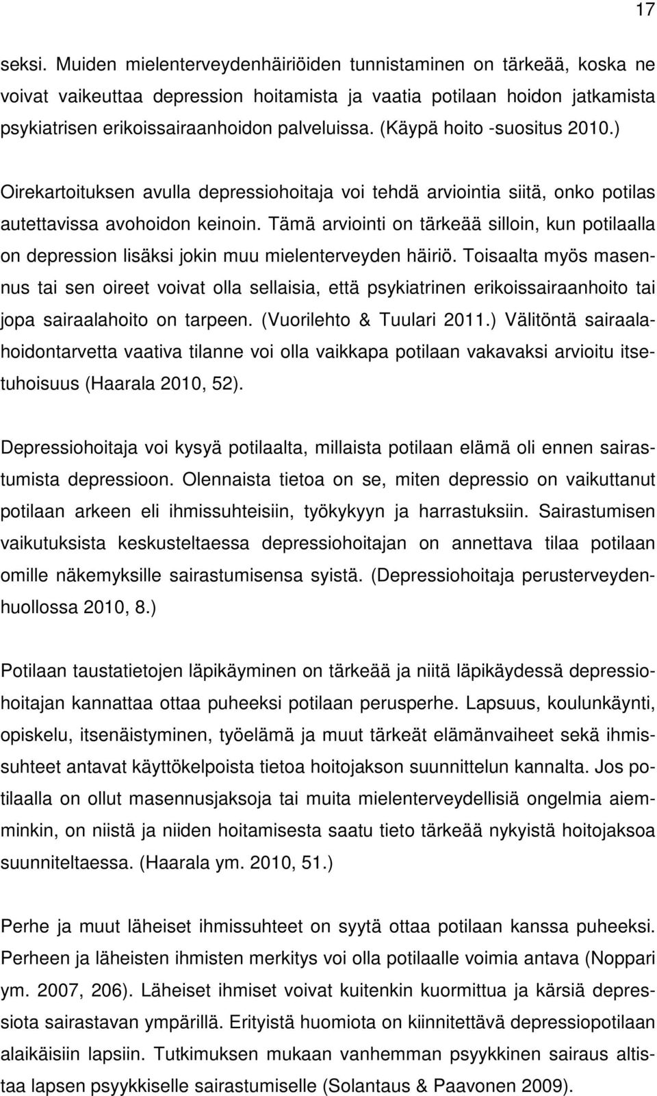 (Käypä hoito -suositus 2010.) Oirekartoituksen avulla depressiohoitaja voi tehdä arviointia siitä, onko potilas autettavissa avohoidon keinoin.