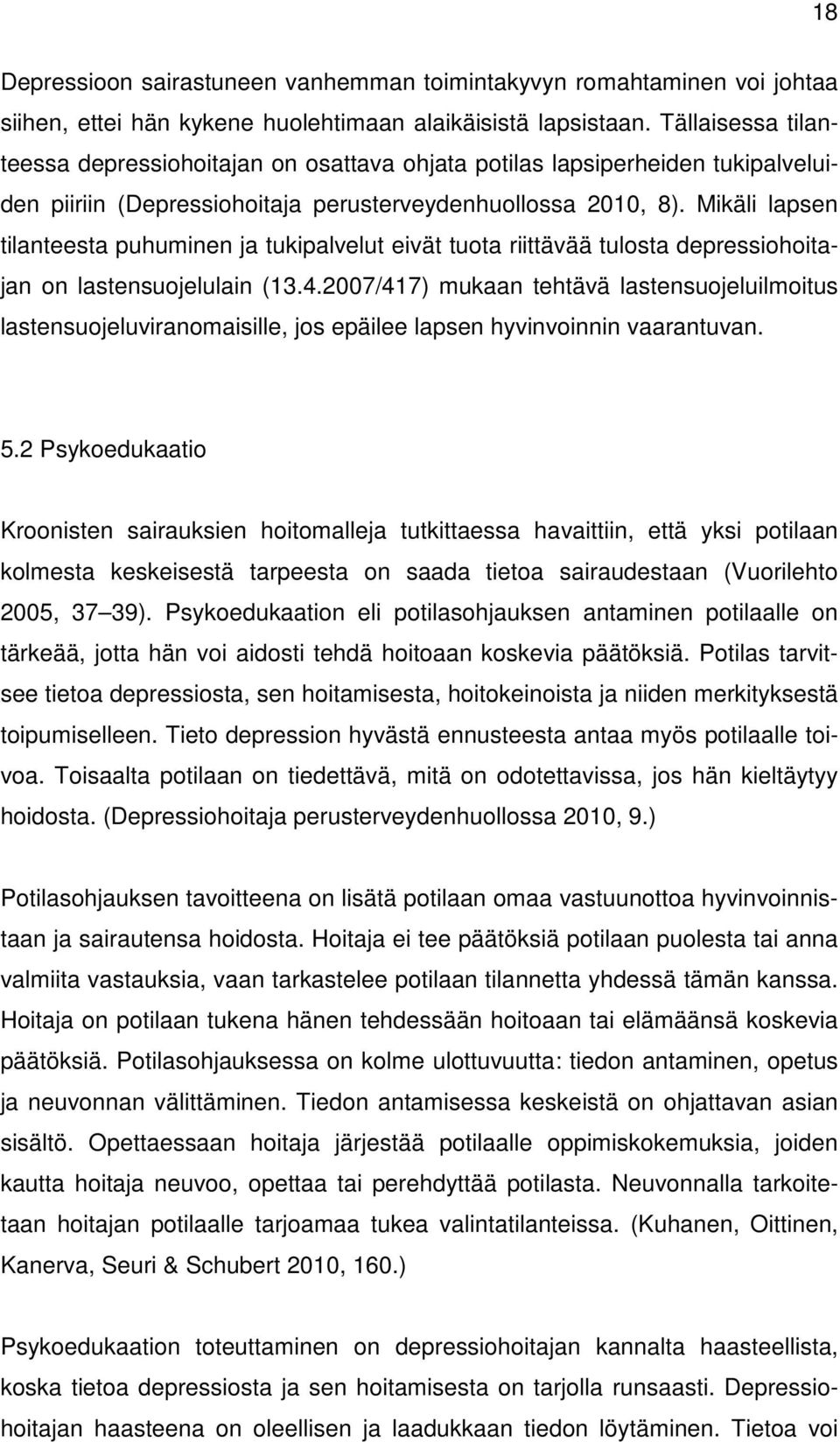 Mikäli lapsen tilanteesta puhuminen ja tukipalvelut eivät tuota riittävää tulosta depressiohoitajan on lastensuojelulain (13.4.