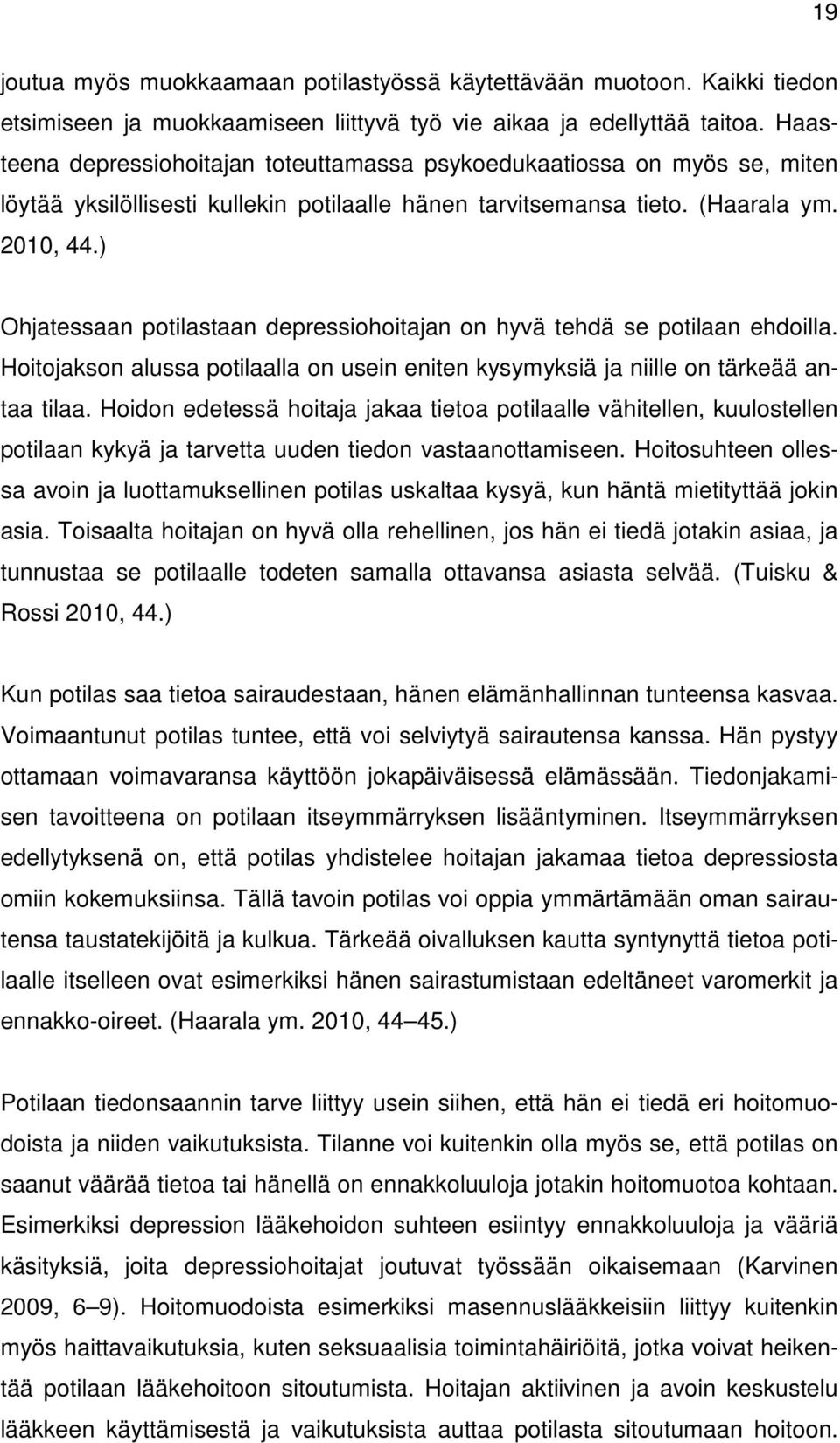 ) Ohjatessaan potilastaan depressiohoitajan on hyvä tehdä se potilaan ehdoilla. Hoitojakson alussa potilaalla on usein eniten kysymyksiä ja niille on tärkeää antaa tilaa.