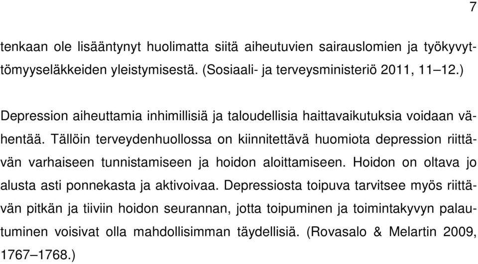 Tällöin terveydenhuollossa on kiinnitettävä huomiota depression riittävän varhaiseen tunnistamiseen ja hoidon aloittamiseen.