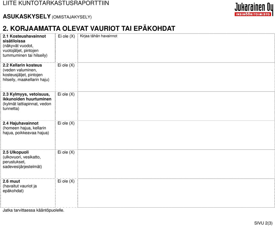 2 Kellarin kosteus (veden valuminen, kosteusjäljet, pintojen hilseily, maakellarin haju) 2.