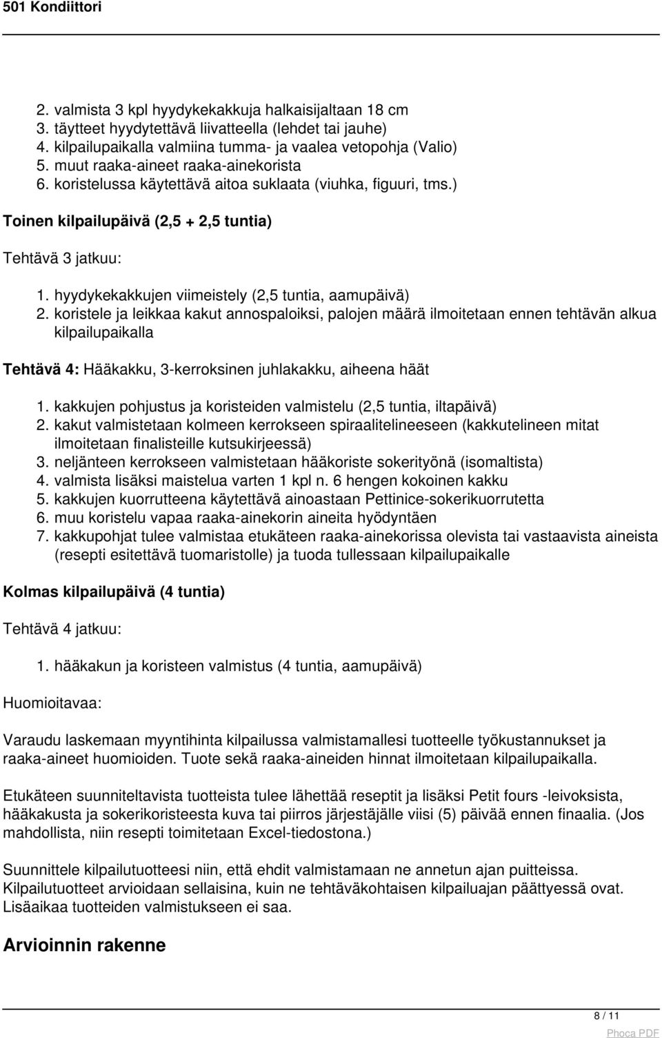 hyydykekakkujen viimeistely (2,5 tuntia, aamupäivä) 2.