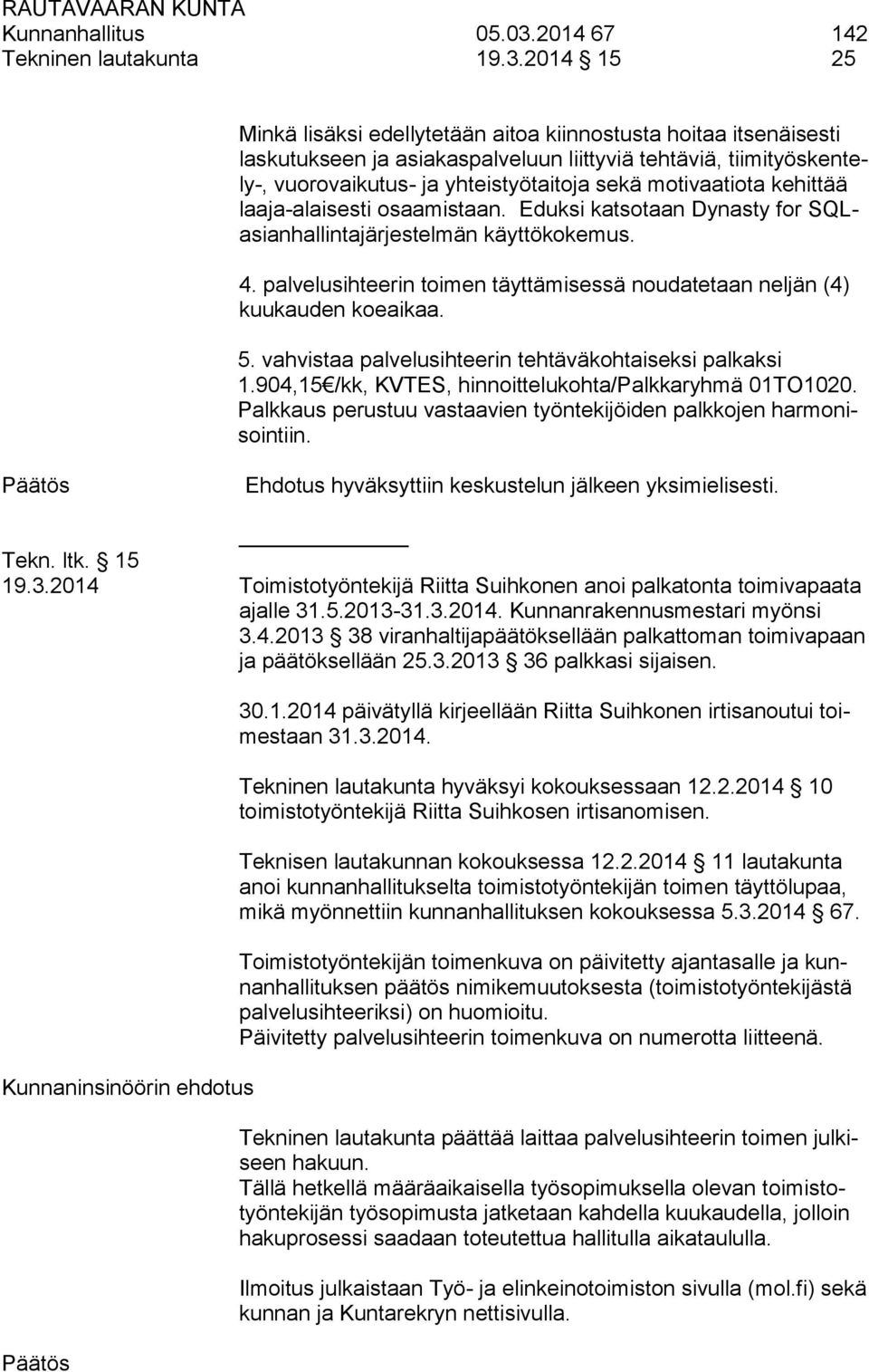 2014 15 25 Minkä lisäksi edellytetään aitoa kiinnostusta hoitaa itsenäisesti laskutukseen ja asiakaspalveluun liittyviä tehtäviä, tiimityöskentely-, vuorovaikutus- ja yhteistyötaitoja sekä