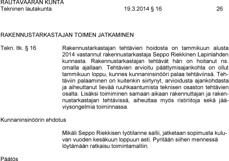 Tehtävien arvioitu päättymisajankohta on ollut tammikuun loppu, kunnes kunnaninsinööri palaa tehtäviinsä.