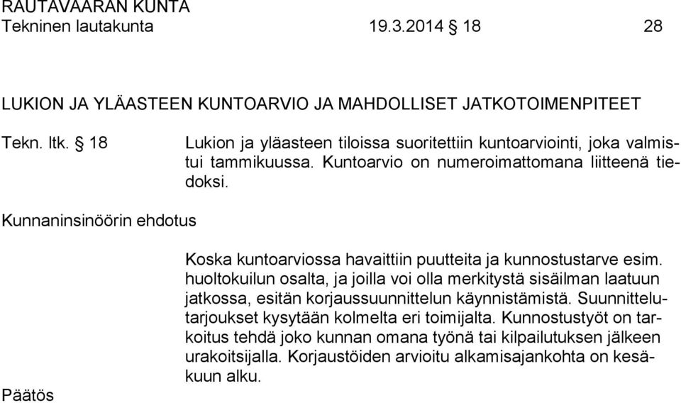 Koska kuntoarviossa havaittiin puutteita ja kunnostustarve esim.