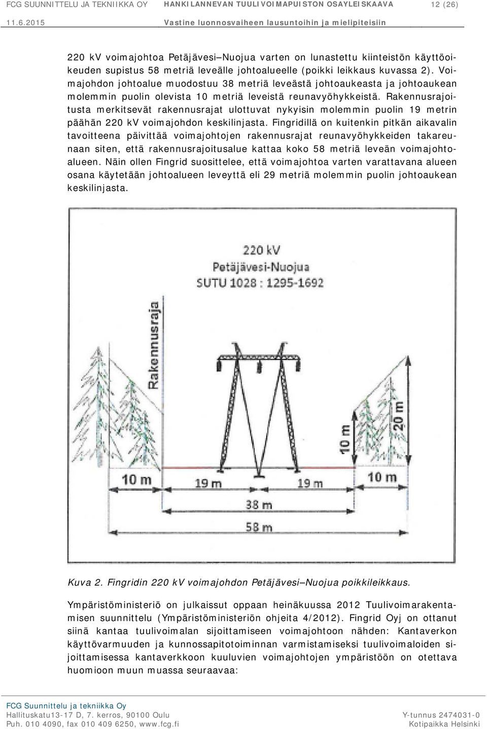Rakennusrajoitusta merkitsevät rakennusrajat ulottuvat nykyisin molemmin puolin 19 metrin päähän 220 kv voimajohdon keskilinjasta.