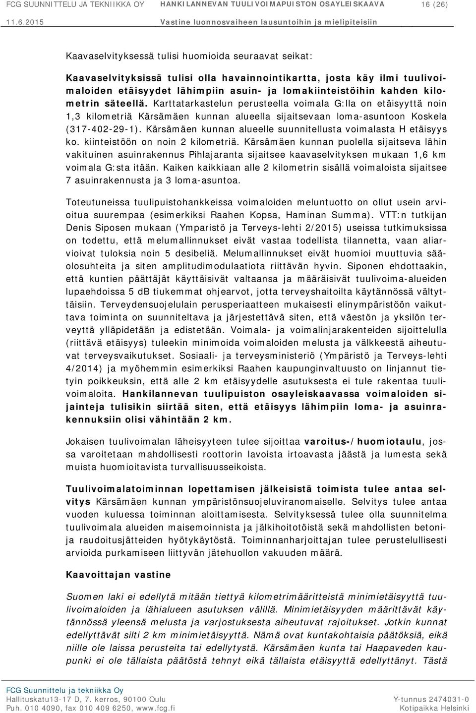 Karttatarkastelun perusteella voimala G:lla on etäisyyttä noin 1,3 kilometriä Kärsämäen kunnan alueella sijaitsevaan loma-asuntoon Koskela (317-402-29-1).